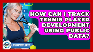 How Can I Track Tennis Player Development Using Public Data? - Tennis Stats Sheet