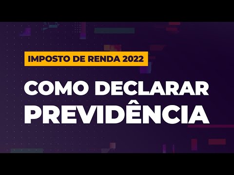 Como declarar PREVIDÊNCIA no Imposto de Renda 2022? Veja o passo a passo para não errar