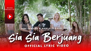 Fira Cantika & Nabila Ft. Bajol Ndanu - Sia Sia Berjuang (Official Lyric Video)