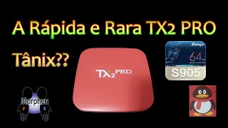 Box TV TX2 Pro Amlogic S905 Rapida mas Rara, por que?