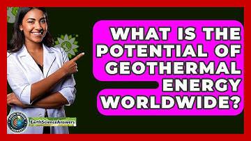 What Is The Potential Of Geothermal Energy Worldwide? - Earth Science Answers