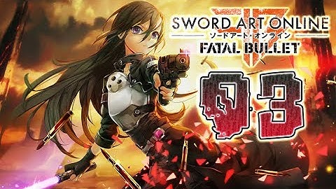 Sword Art Online: Fatal Bullet Walkthrough Part 3 (PS4, PC, XOne) No Commentary - English