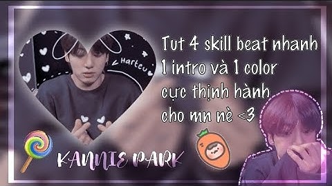 Tut 4 skill beat nhanh, intro và 1 color am đang thịnh hành cho mn nè [ tutorial p36 ] #tutorial
