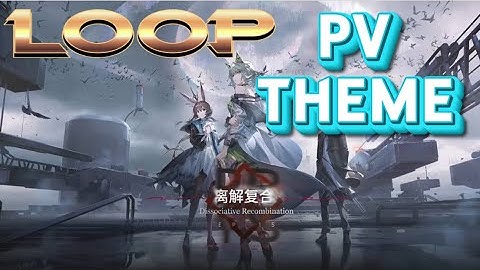 【Arknights CN】《 CHAPTER 15 》LOOP PV THEME  MUSIC - OST - BGM - SOUNDTRACK Dissociative Recombination