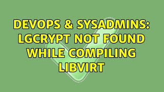 DevOps & SysAdmins: lgcrypt not found while compiling libvirt