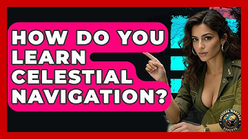 How Do You Learn Celestial Navigation? - Tactical Warfare Experts
