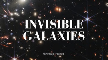 Invisible Galaxies