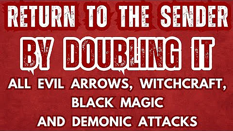 Return To The Senders By Doubling It - All Evil Arrows, Witchcraft, Black Magic & Demonic Attacks