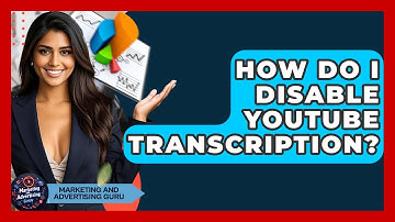 How Do I Disable YouTube Transcription? - Marketing and Advertising Guru