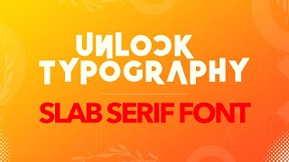 Unlock Typography - Slab Serif Font | Fundamental of Graphic Design | Video 17