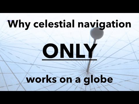 Why celestial navigation ONLY works on a globe