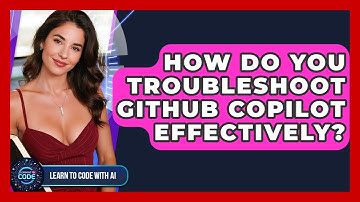 How Do You Troubleshoot GitHub Copilot Effectively? - Learning To Code With AI