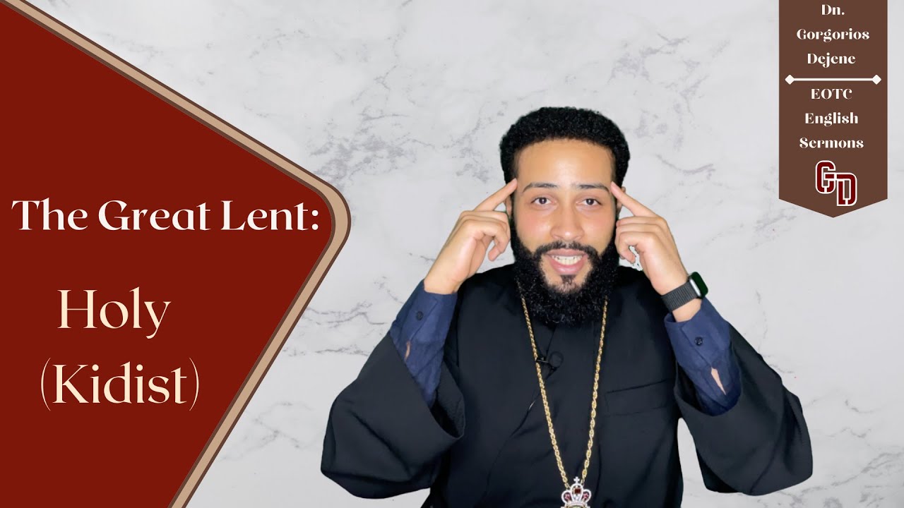 The 2nd Sunday of Great Lent: Holy (Kidist)