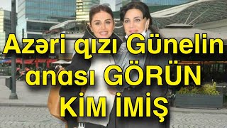 Azəri Qızı Günelin Anası Görün Ki̇m İmi̇ş