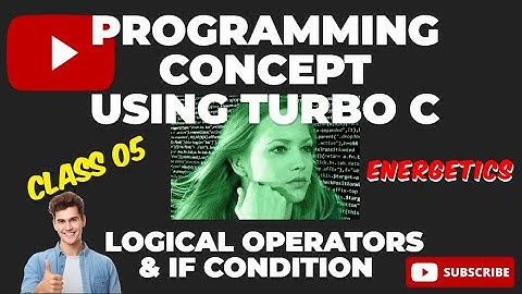 Programming Concept Using Turbo C Logical Operators & IF Condition Demonstration Class 05 Energetics