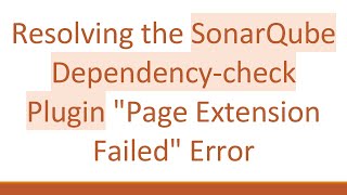 Resolving the SonarQube Dependency-check Plugin Page Extension Failed Error
