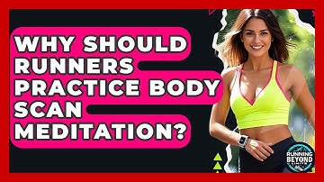 Why Should Runners Practice Body Scan Meditation? - Running Beyond Limits