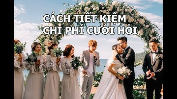 Cách Tiết Kiệm Chi Phí Cưới Hỏi