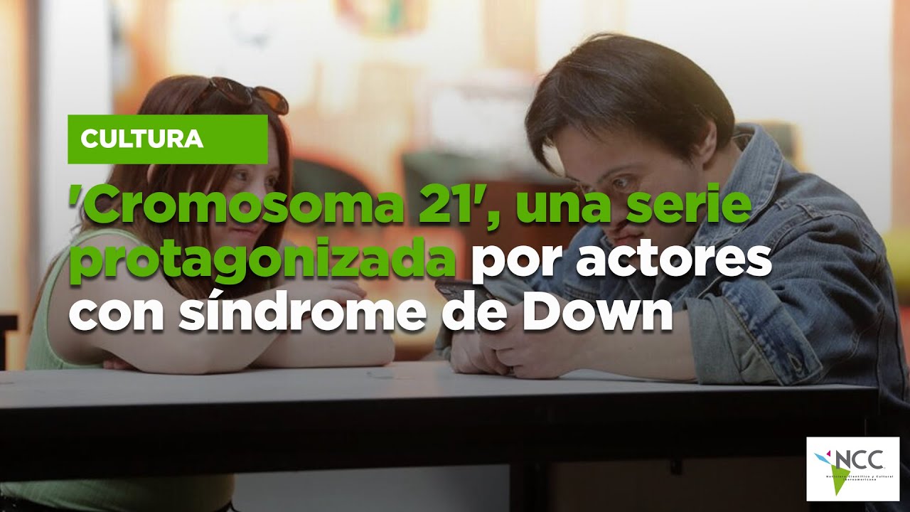 'Cromosoma 21', una serie protagonizada por actores con síndrome de ...