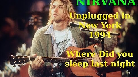 NIRVANA LIVE Unplugged in New York 1994 : Where Did you sleep last night