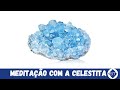 MEDITAÇÃO COM A CELESTITA -  PARA CLAREZA MENTAL