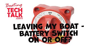 Battery Switch on or off When I Leave My Boat at the Dock?