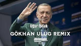 Uğur Işılak - Dombra (  Dj GöKHaN ULuğ Remix ) | Recep Tayyip Erdoğan #RTE