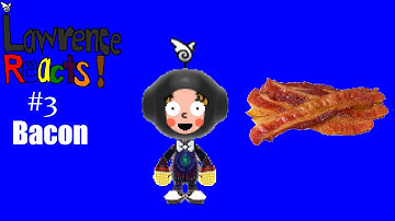 Lawrence Reacts #3: Bacon