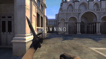 Drowning - CS:GO Edit