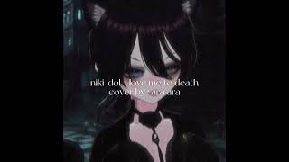 niki idol - love me to death (cover by ara ara lou)