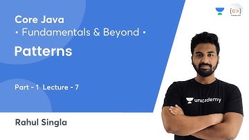 Patterns - 1 | L 7 | Core Java: Fundamentals and Beyond | Rahul Singla