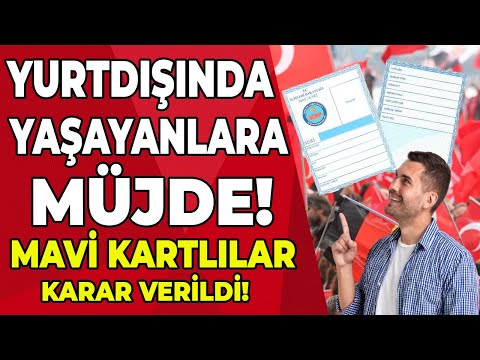 Yurtdışında yaşayan vatandaşlarımız için Türkiye'den haber var! mavi Kart için çok önemli gelişme!