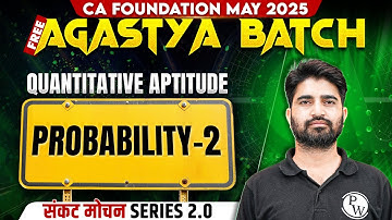CA Foundation Quantitative Aptitude: Probability -2 | Sankat Mochan 2.0 Series | Free Agastya Batch