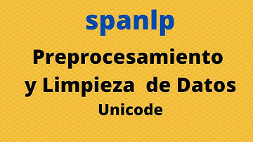 Python Spanlp - Preprocesamiento y Limpieza de datos | Unicode