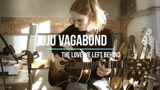 Juju Vagabond - The love we left behind