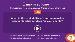 What is the availability of your in-home companionship services? • Maxim at Home - FAQ