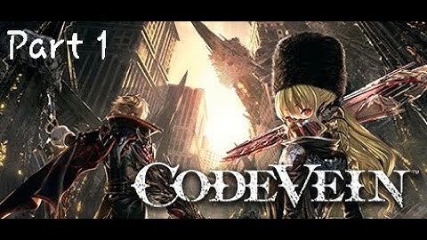 CODE VEIN Trial Edition Walkthrough Part 1