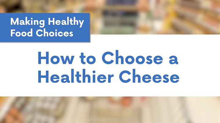 Making Healthy Food Choices: Choosing a Healthier Cheese