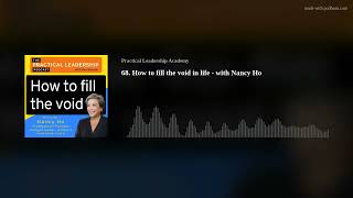 68 How To Fill The Void In Life  With Nancy Ho