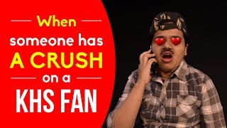 When Someone Has A Crush On A KHS Fan | KHS India