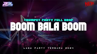 BOOM BALA BOOM X TRUMPET PARTY🌴 LAGU PARTY TERBARU FULL DROP 2024 - Deon Excotic