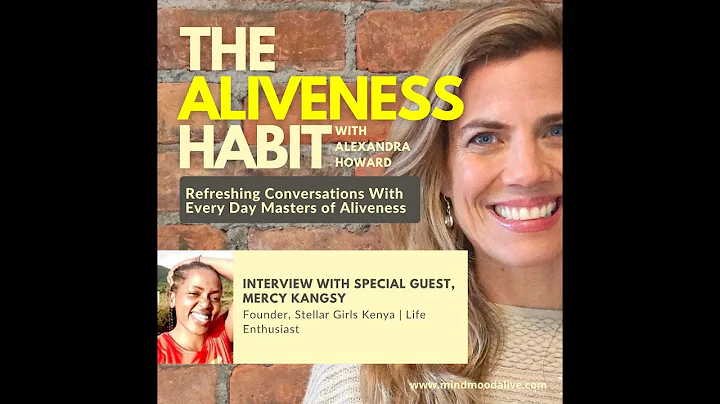 Alexandra Howard interviews Mercy Kangsy: The Aliv...