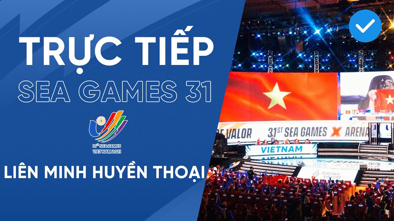 🔴 TRỰC TIẾP I LIÊN MINH HUYỀN THOẠI SEA GAMES 31 NGÀY 22/05/2022