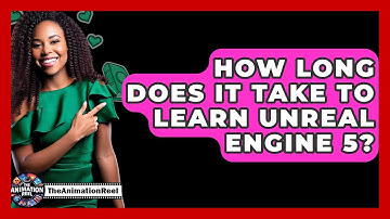 How Long Does It Take To Learn Unreal Engine 5? - The Animation Reel
