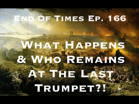 What Happens & Who Remains At The LAST Trumpet?!  End Of Times Ep. 166