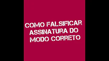 Como falsificar a assinatura de alguém?