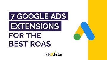 7 Google Ads Extensions For The Best ROAS - Extensions to Increase your Google Ads CTR