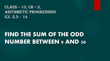 find the sum of odd number between 0 and 50 | class 10maths Ex. 5.3 - 14 || Its Study time||