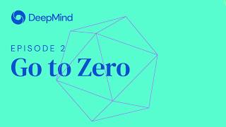 Go to Zero - DeepMind: The Podcast (S1, Ep2)