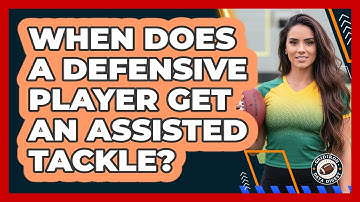 When Does A Defensive Player Get An Assisted Tackle?